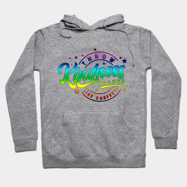 Throw Kindness Around Like Confetti | Color Hoodie by MonarchGraphics